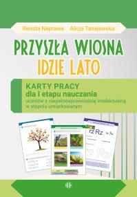 Okładka książki Przyszła Wiosna Idzie Lato Karty pracy dla I etapu nauczania uczniów z niepełnosprawnością intelektualną w stopniu umiarkowanym