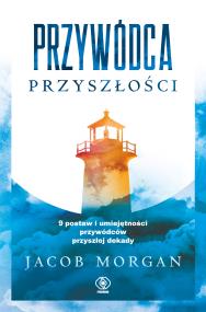 Przywódca przyszłości. Autor: Morgan Jacob. ZdrowePodejscie.pl Okładka książki Przywódca przyszłości