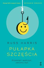 Okładka książki Pułapka szczęścia. Przestań walczyć, zacznij żyć