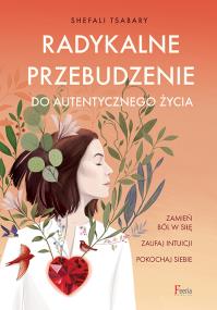 Radykalne przebudzenie do autentycznego życia. Autor: Shefali Tsabary. ZdrowePodejscie.pl Okładka książki Radykalne przebudzenie do autentycznego życia