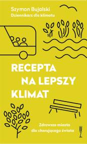 Okładka książki Recepta na lepszy klimat.  Zdrowsze miasta dla chorującego świata