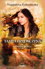 Okładka książki Rodzinne sekrety T.1 Tamta dziewczyna