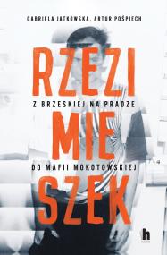 Okładka książki Rzezimieszek. Z Brzeskiej na Pradze do mafii mokotowskiej - uszkodzone