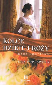 Okładka książki Saga rodzinna Tom 3. Kolce dzikiej róży