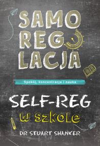 Okładka książki Samoregulacja w szkole. SELF-REG. Spokój, koncentracja, nauka wyd. 2023