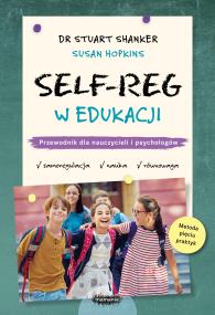 Okładka książki SELF-REG w edukacji. Przewodnik dla nauczycieli, pedagogów i psychologów szkolnych