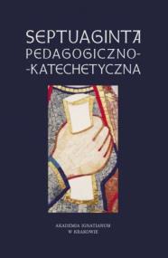 Septuaginta pedagogiczno-katechetyczna. Autor: s. Walulik Anna CSFN, ks. Janusz Mółka SJ (red.). ZdrowePodejscie.pl Okładka książki Septuaginta pedagogiczno-katechetyczna