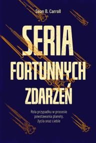 Okładka książki Seria fortunnych zdarzeń. Rola przypadku w procesie powstawania planety, życia oraz ciebie