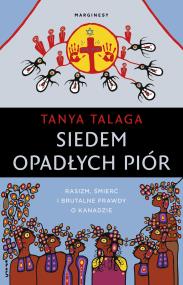 Siedem opadłych piór. Rasizm, śmierć i brutalne prawdy w północnym mieście. Autor: Tanya Talaga. ZdrowePodejscie.pl Okładka książki Siedem opadłych piór. Rasizm, śmierć i brutalne prawdy w północnym mieście