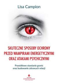 Okładka książki Skuteczne sposoby ochrony przed wampirami energetycznymi oraz atakami psychicznymi. Prawidłowe stawianie granic oraz budowanie zdrowych relacji