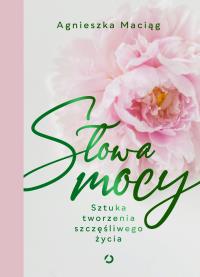Okładka książki Słowa mocy. Sztuka tworzenia szczęśliwego życia