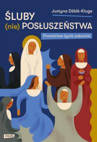 Okładka książki Śluby (nie)posłuszeństwa. Prawdziwe życie zakonnic