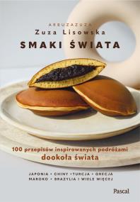 Okładka książki Smaki świata. 100 przepisów inspirowanych podróżami dookoła świata
