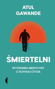 Okładka książki Śmiertelni. Wyzwania medycyny u schyłku życia