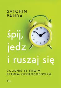 Okładka książki Śpij, jedz i ruszaj się zgodnie ze swoim rytmem okołodobowym