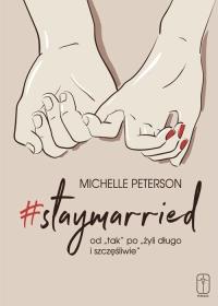 Okładka książki #staymarried od ''tak'' po ''żyli długo i.. 