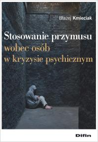Okładka książki Stosowanie przymusu wobec osób w kryzysie psychicznym