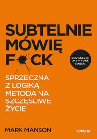 Okładka książki Subtelnie mówię F**k! Sprzeczna z logiką metoda na szczęśliwe życie