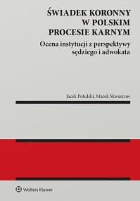 Okładka książki Świadek koronny w polskim procesie karnym. Ocena instytucji z perspektywy sędziego i adwokata