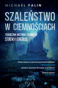 Okładka książki Szaleństwo w ciemnościach. Tragiczna historia zaginięcia statku Erebus