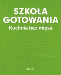Okładka książki Szkoła gotowania. Kuchnia bez mięsa