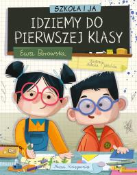 Okładka książki Szkoła i ja. Idziemy do pierwszej klasy