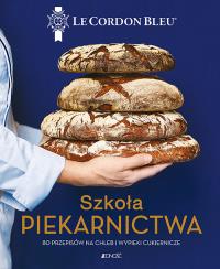 Okładka książki Szkoła piekarnictwa. 80 przepisów na chleb i wypieki cukiernicze