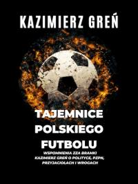 Tajemnice polskiego futbolu. Autor: Kazimierz Greń. ZdrowePodejscie.pl Okładka książki Tajemnice polskiego futbolu