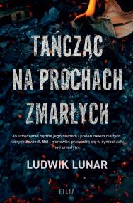 Tańcząc na prochach zmarłych. Autor: Lunar Ludwik. ZdrowePodejscie.pl Okładka książki Tańcząc na prochach zmarłych