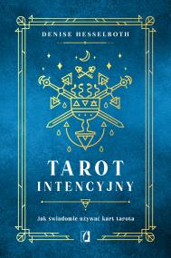 Tarot intencyjny. Jak świadomie używać kart tarota. Autor: Hesselroth Denisse. ZdrowePodejscie.pl Okładka książki Tarot intencyjny. Jak świadomie używać kart tarota