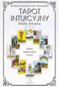 Tarot intuicyjny - arkana małe. Autor: Barbara Anotnowicz. ZdrowePodejscie.pl Okładka książki Tarot intuicyjny - arkana małe