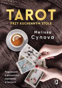 Tarot przy kuchennym stole. Pogaduszki o przyszłości zapisanej w kartach wyd. 2022. Autor: Melissa Cynova. ZdrowePodejscie.pl Okładka książki Tarot przy kuchennym stole. Pogaduszki o przyszłości zapisanej w kartach wyd. 2022