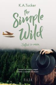 The Simple Wild. Zostań ze mną. Autor: Tucker K.A.. ZdrowePodejscie.pl Okładka książki The Simple Wild. Zostań ze mną
