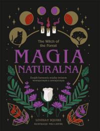 Okładka książki The witch of the forest. Magia naturalna. Znajdź harmonię między światem wewnętrznym a zewnętrznym