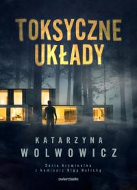 Toksyczne układy. Autor: Katarzyna Wolwowicz. ZdrowePodejscie.pl Okładka książki Toksyczne układy