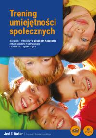 Okładka książki Trening umiejętności społecznych dla dzieci i młodzieży z zespołem Aspergera, z trudnościami w komunikacji i kontaktach społecznych