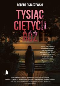 Tysiąc ciętych róż. Autor: Ostaszewski Robert. ZdrowePodejscie.pl Okładka książki Tysiąc ciętych róż