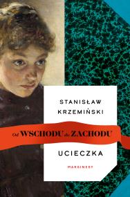 Ucieczka. Od wschodu do zachodu. Autor: Krzemiński Stanisław. ZdrowePodejscie.pl Okładka książki Ucieczka. Od wschodu do zachodu