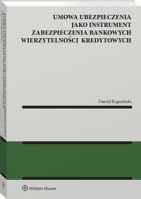 Umowa ubezpieczenia jako instrument zabezpieczenia bankowych wierzytelności kredytowych. Autor: Dawid Rogoziński. ZdrowePodejscie.pl Okładka książki Umowa ubezpieczenia jako instrument zabezpieczenia bankowych wierzytelności kredytowych