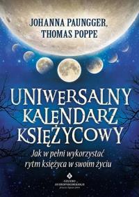 Uniwersalny kalendarz księżycowy jak w pełni wykorzystać rytm księżyca w swoim życiu. Autor: Johanna Paungger, Thomas Poppe. ZdrowePodejscie.pl Okładka książki Uniwersalny kalendarz księżycowy jak w pełni wykorzystać rytm księżyca w swoim życiu