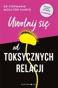 Okładka książki Uwolnij się od toksycznych relacji