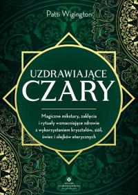 Uzdrawiające czary.. Autor: Patti Wigington. ZdrowePodejscie.pl Okładka książki Uzdrawiające czary.