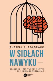 Okładka książki W sidłach nawyku. Dlaczego mózg tworzy nawyki i czy można je przełamać