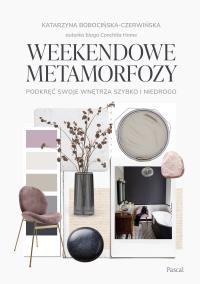 Okładka książki Weekendowe metamorfozy. Podkręć swoje wnętrze szybko i niedrogo