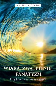 Okładka książki Wiara, zwątpienie, fanatyzm