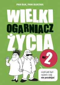 Wielki Ogarniacz Życia we dwoje. Autor: Pan Buk, Pani Bukowa. ZdrowePodejscie.pl Okładka książki Wielki Ogarniacz Życia we dwoje