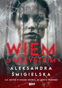 Wiem o wszystkim. Autor: Aleksandra Śmigielska. ZdrowePodejscie.pl Okładka książki Wiem o wszystkim
