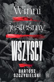 Winni jesteśmy wszyscy - uszkodzone. Autor: Bartosz Szczygielski. ZdrowePodejscie.pl Okładka książki Winni jesteśmy wszyscy - uszkodzone