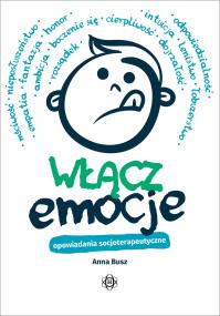 Włącz emocje. Opowiadania socjoterapeutyczne. Autor: Anna Busz. ZdrowePodejscie.pl Okładka książki Włącz emocje. Opowiadania socjoterapeutyczne