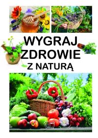 Wygraj zdrowie z naturą. Autor: Opracowanie zbiorowe. ZdrowePodejscie.pl Okładka książki Wygraj zdrowie z naturą